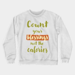 Count your blessings not the calories Crewneck Sweatshirt